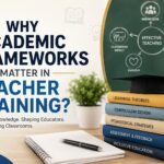 Why Academic Frameworks Matter in Teacher Training?